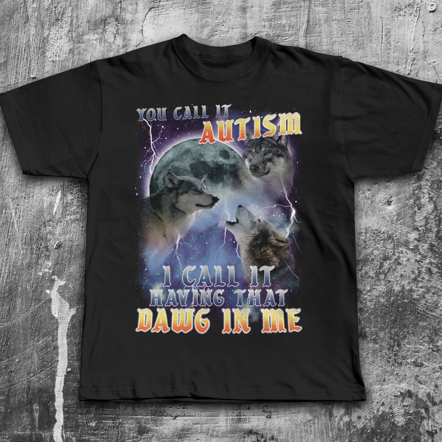 You call it Autism i Call it Having That Dawg in Me T-shirt