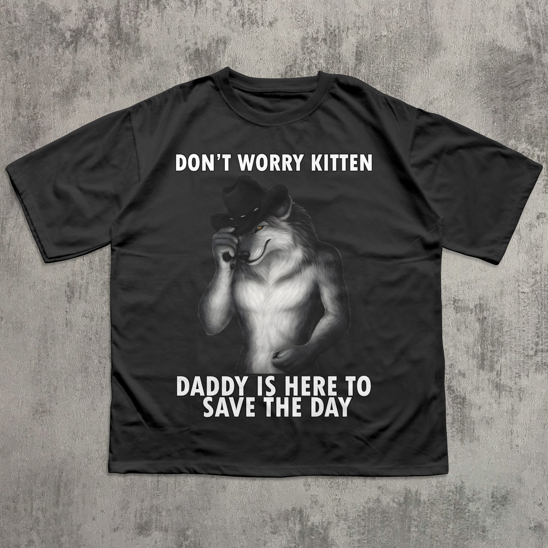 Don't Worry Kitten Daddy is Here To Save the day Funny Meme Tshirt