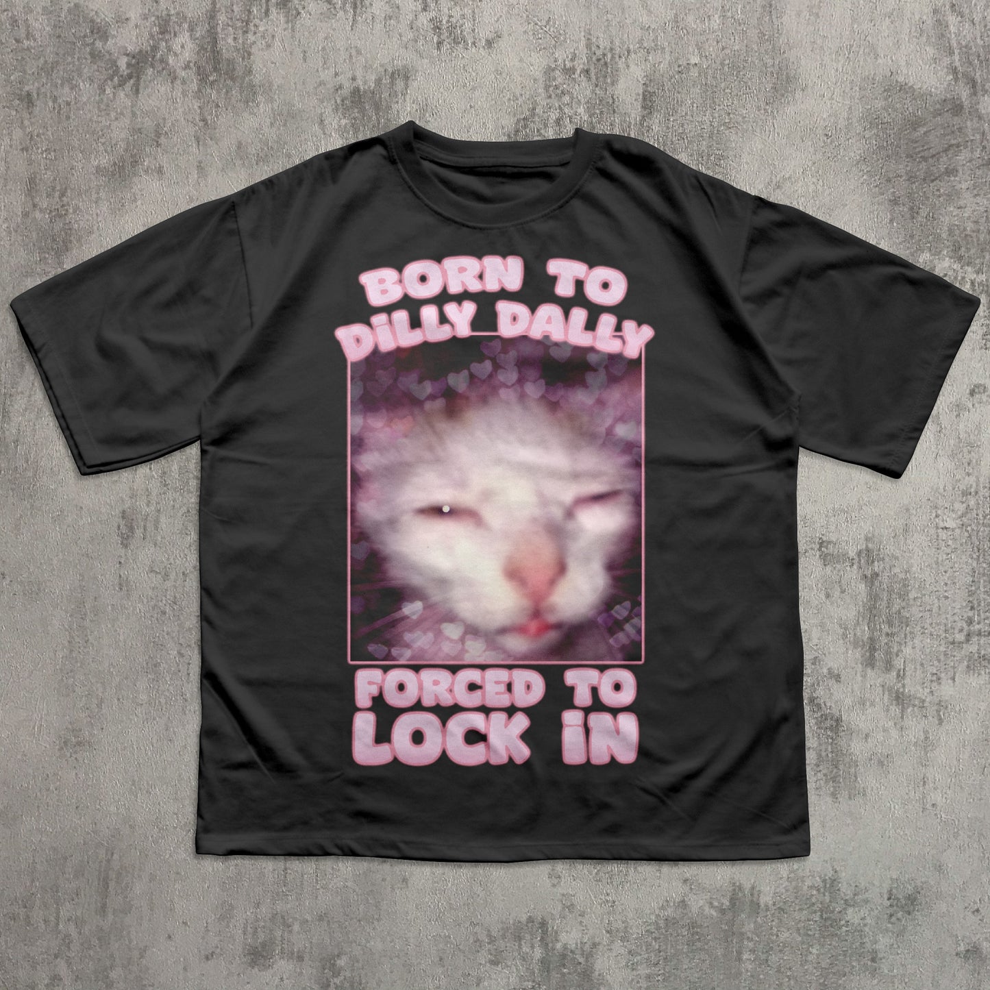 Born to Dilly Dally Forced to Lock In Funny Cat Meme T-shirt