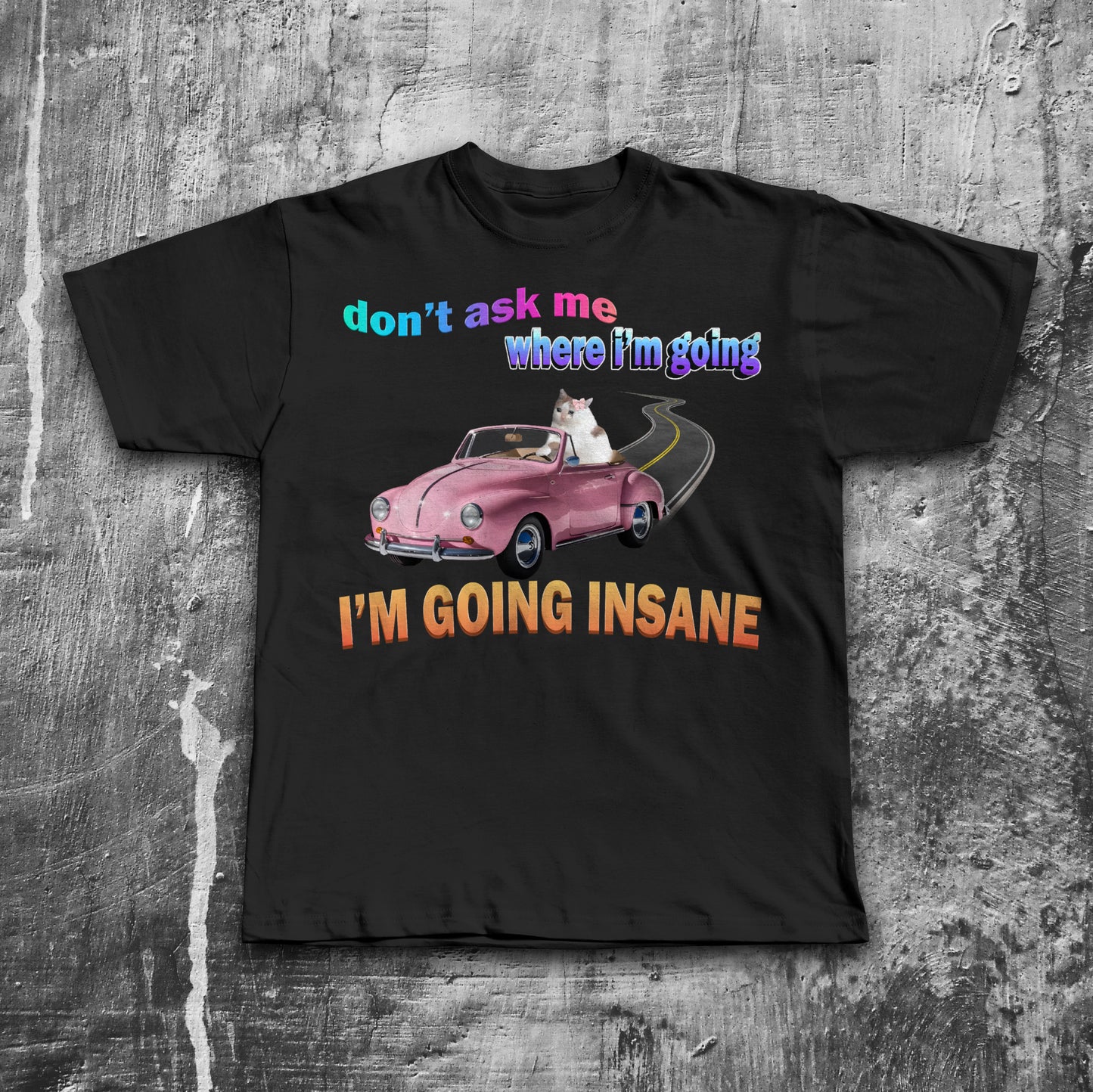 Don't Ask Me Where I'm Going I'm Going Insane Funny Cat meme T-shirt