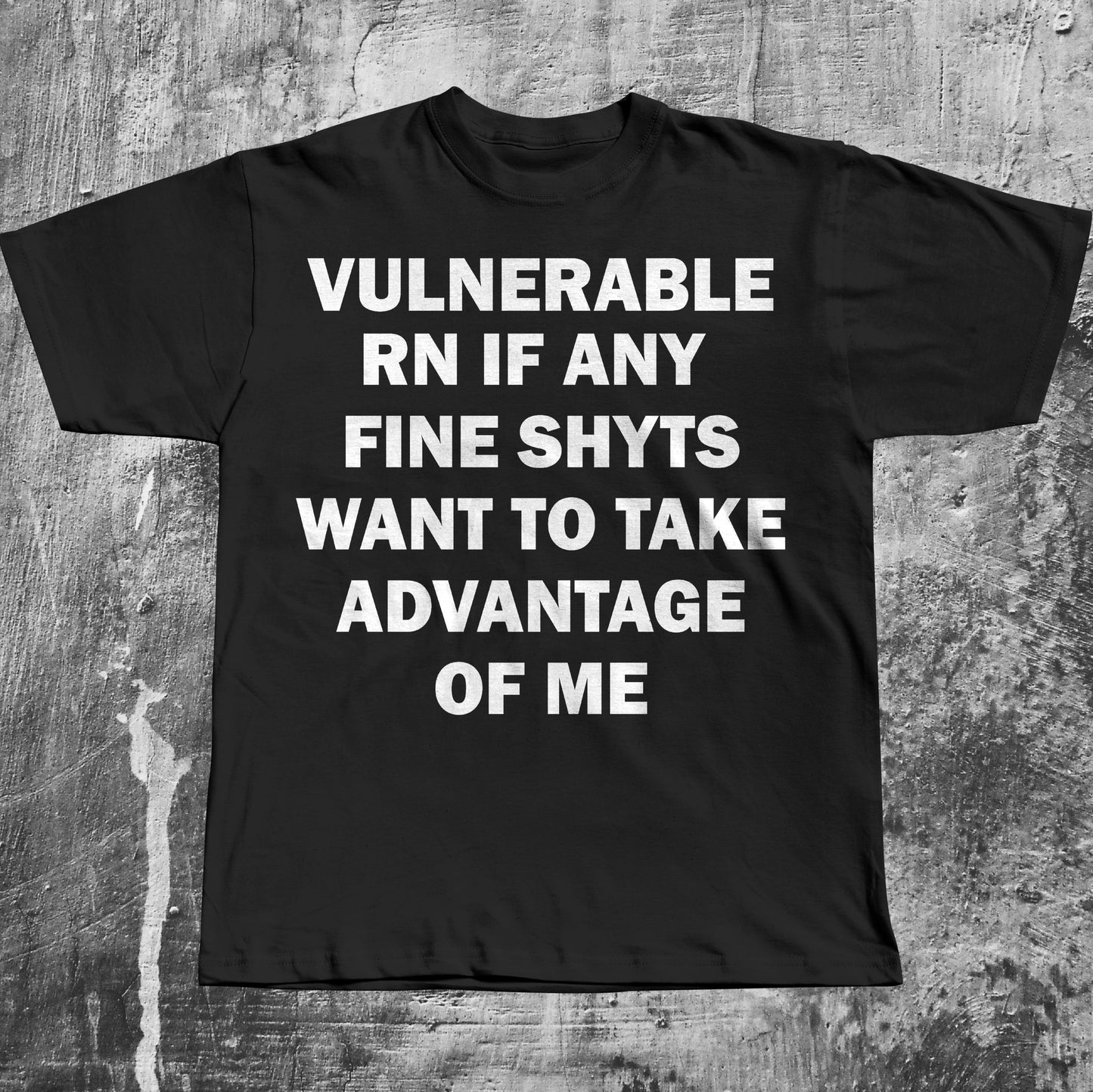 Vulnerable RN If any Fine Shyts Want to Take Advantage of Me T-shirt