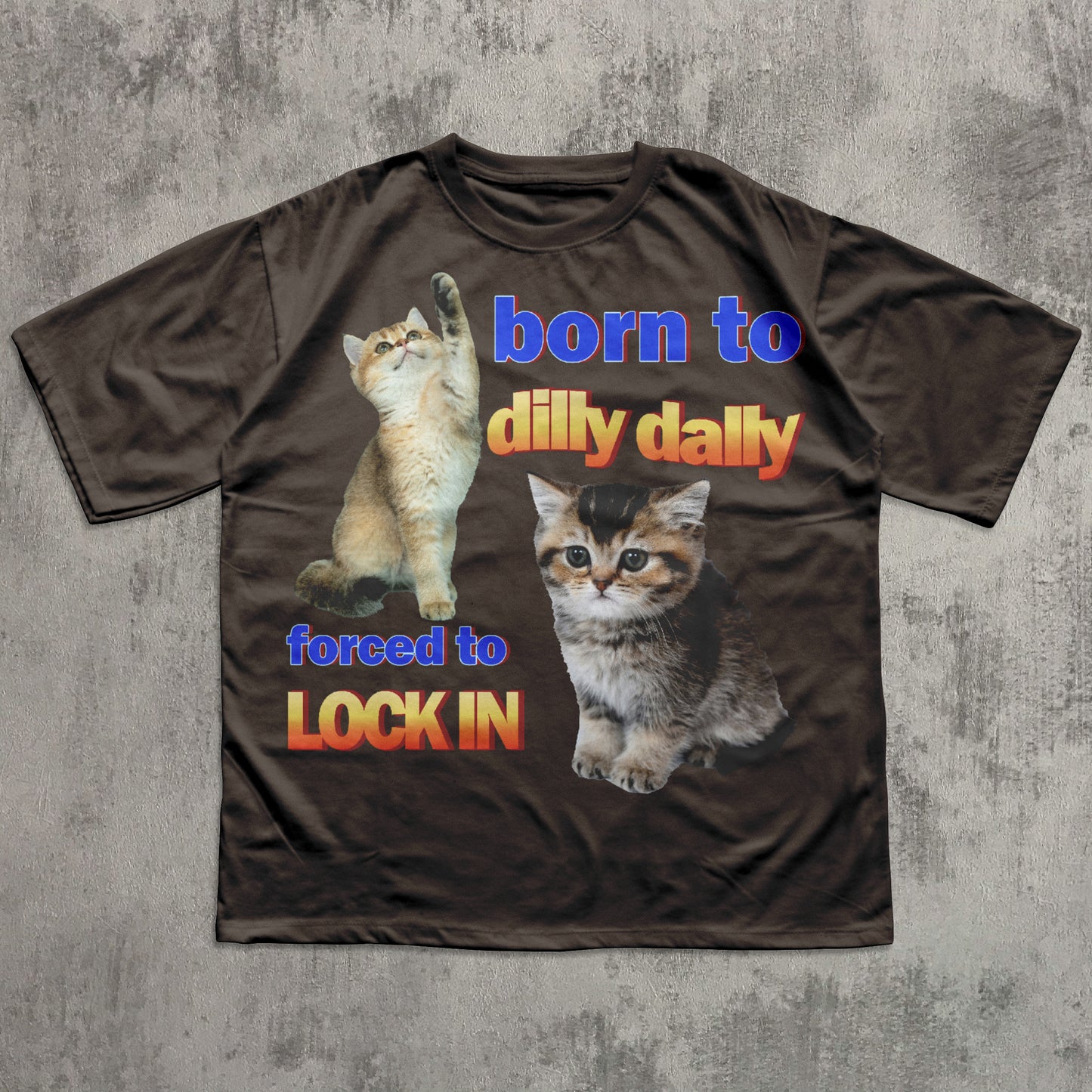 Born to dilly dally forced to lock in Funny Cat Meme T-shirt