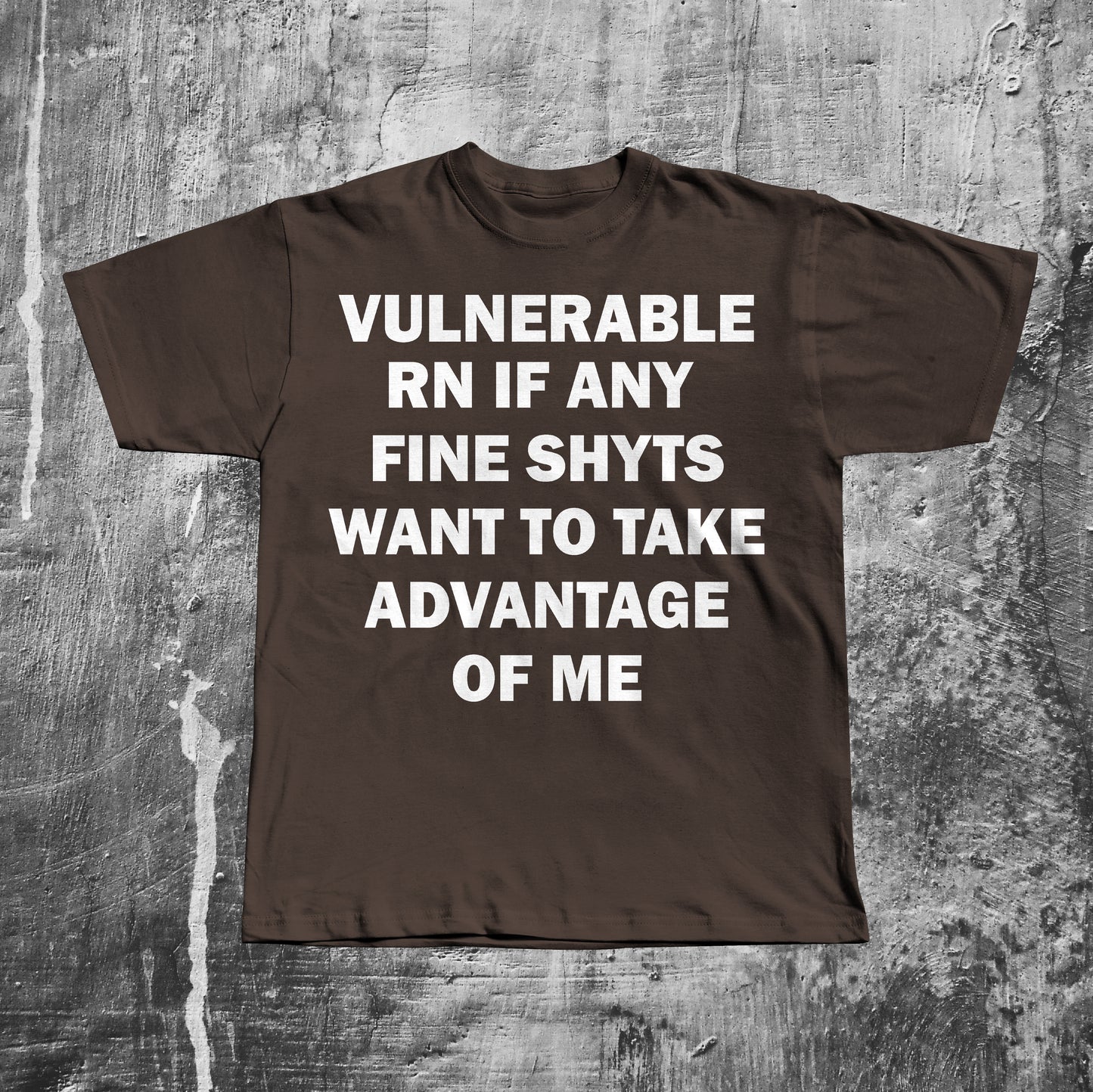 Vulnerable RN If any Fine Shyts Want to Take Advantage of Me T-shirt