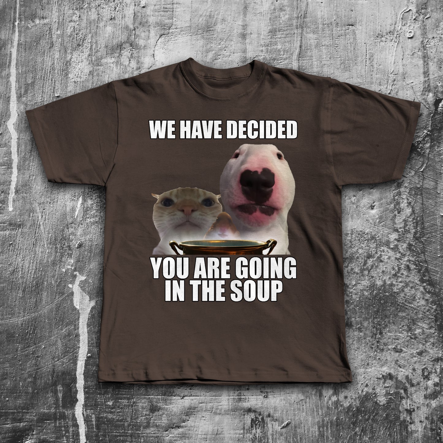 We Have Decided You Are Going In The Soup Funny Cat Meme T-shirt