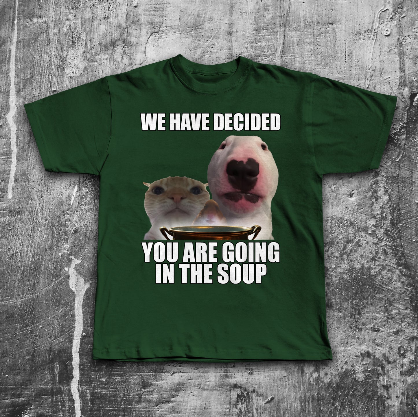We Have Decided You Are Going In The Soup Funny Cat Meme T-shirt