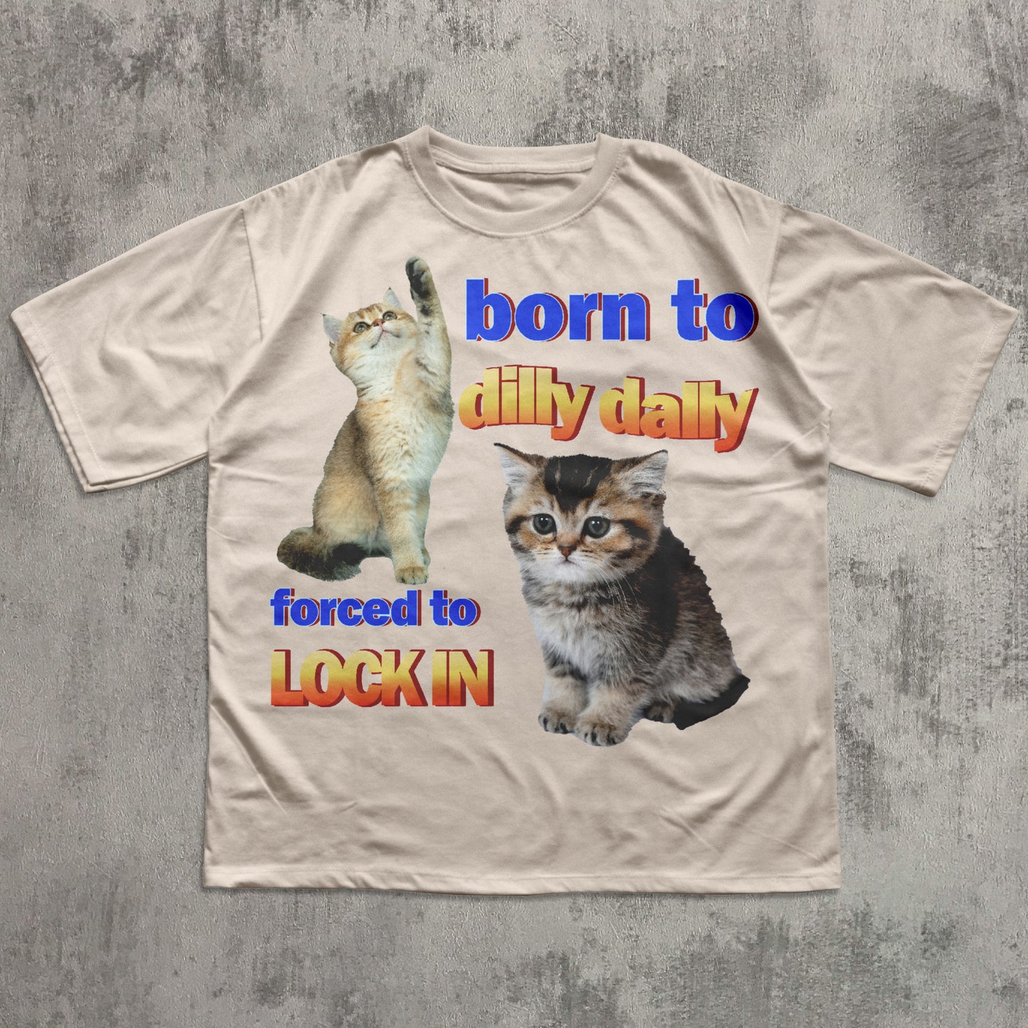 Born to dilly dally forced to lock in Funny Cat Meme T-shirt