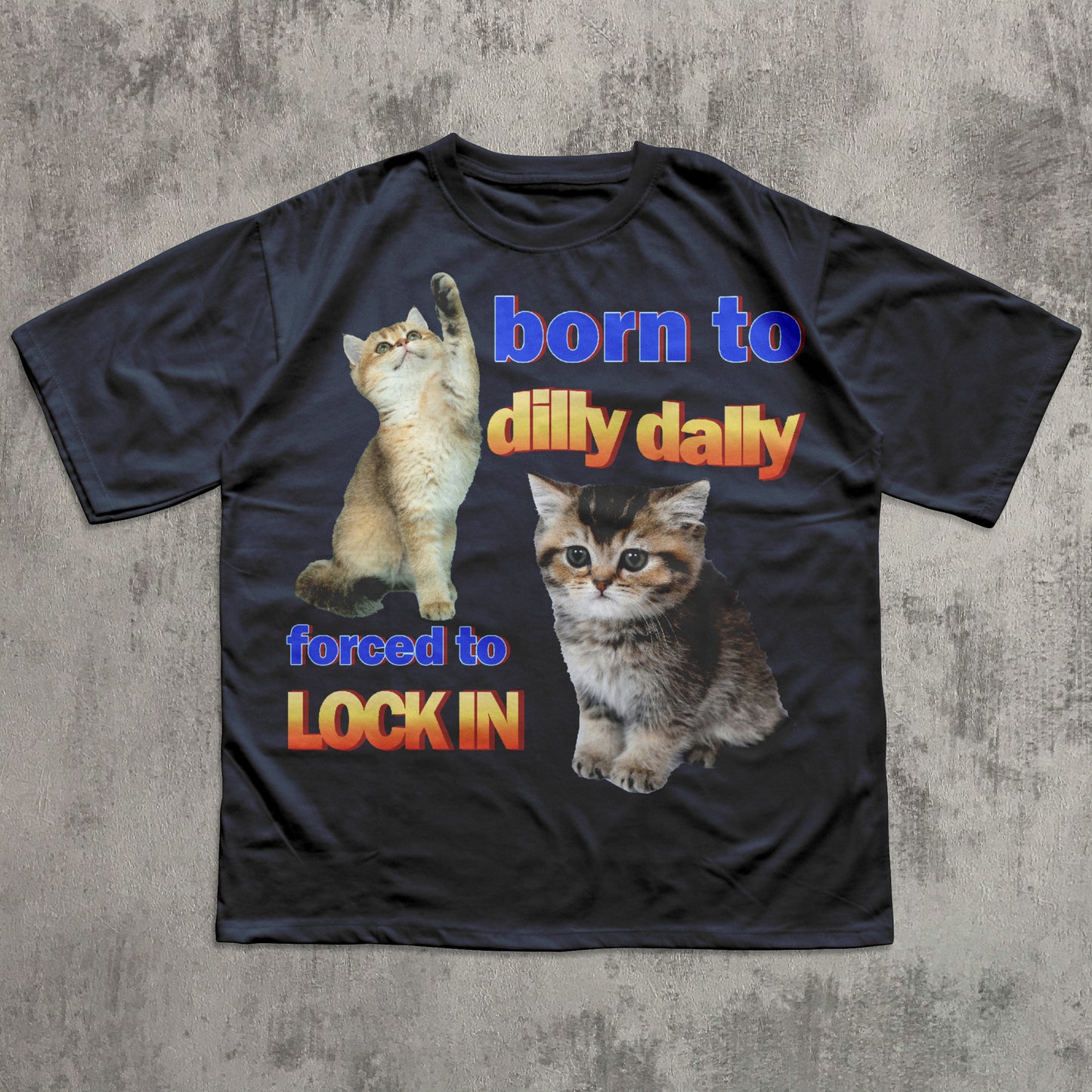 Born to dilly dally forced to lock in Funny Cat Meme T-shirt