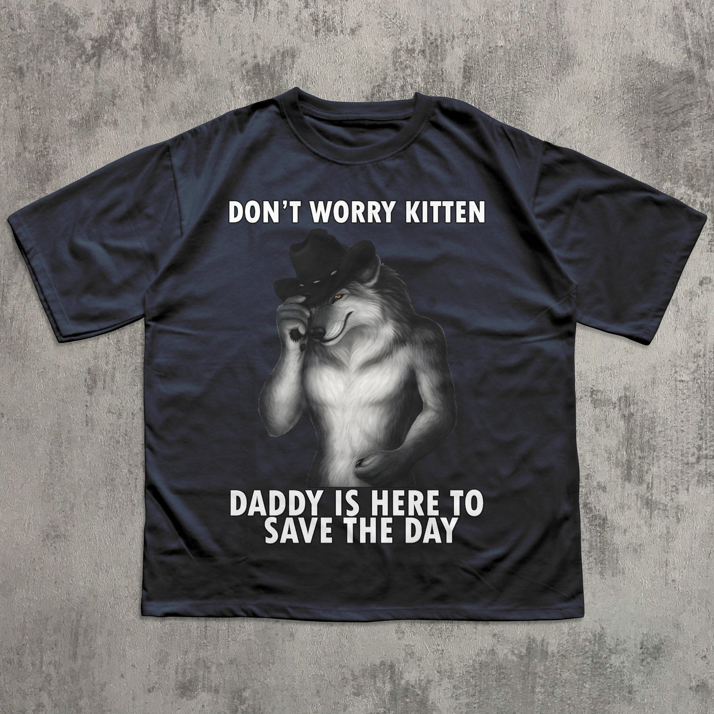 Don't Worry Kitten Daddy is Here To Save the day Funny Meme T-shirt