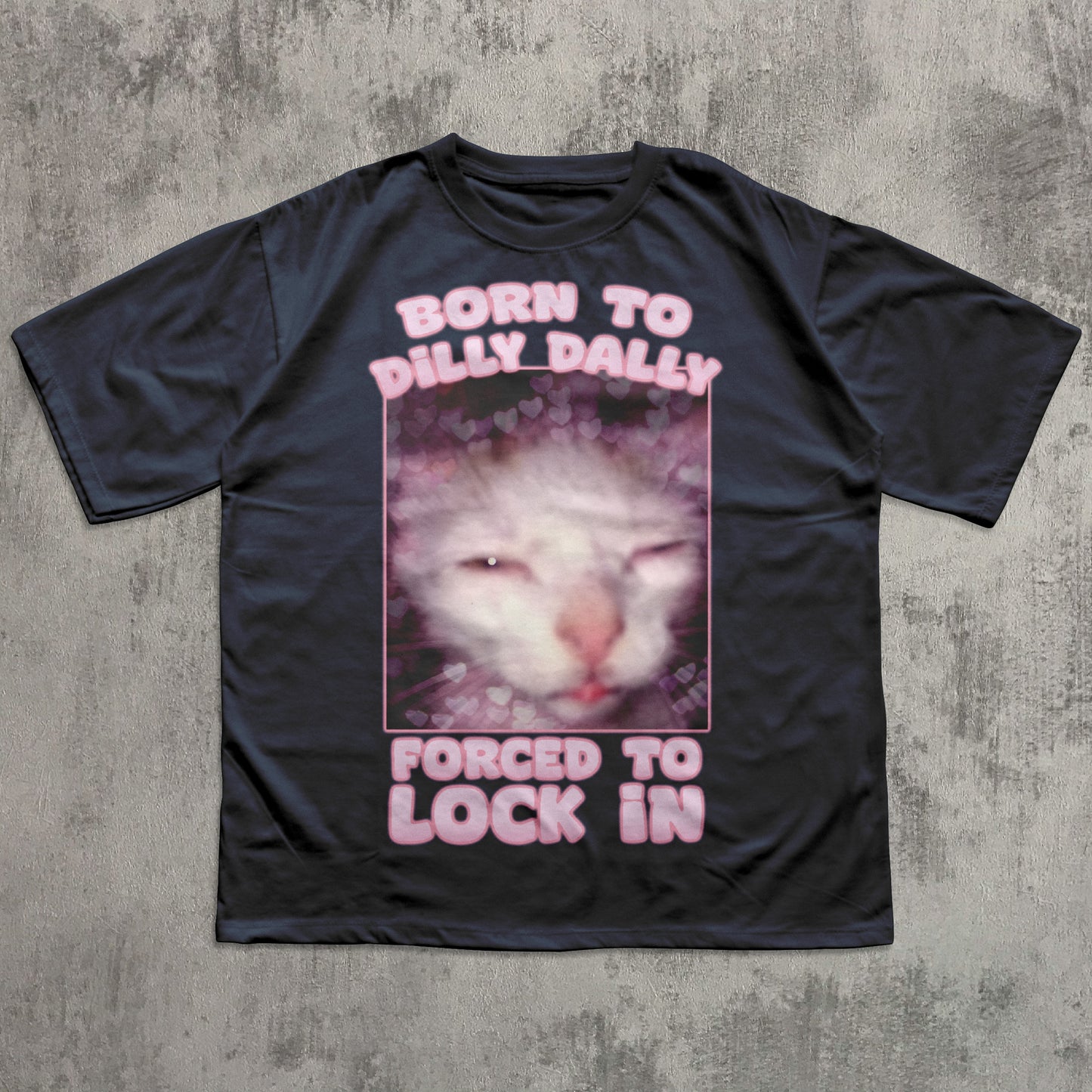 Born to Dilly Dally Forced to Lock In Funny Cat Meme T-shirt