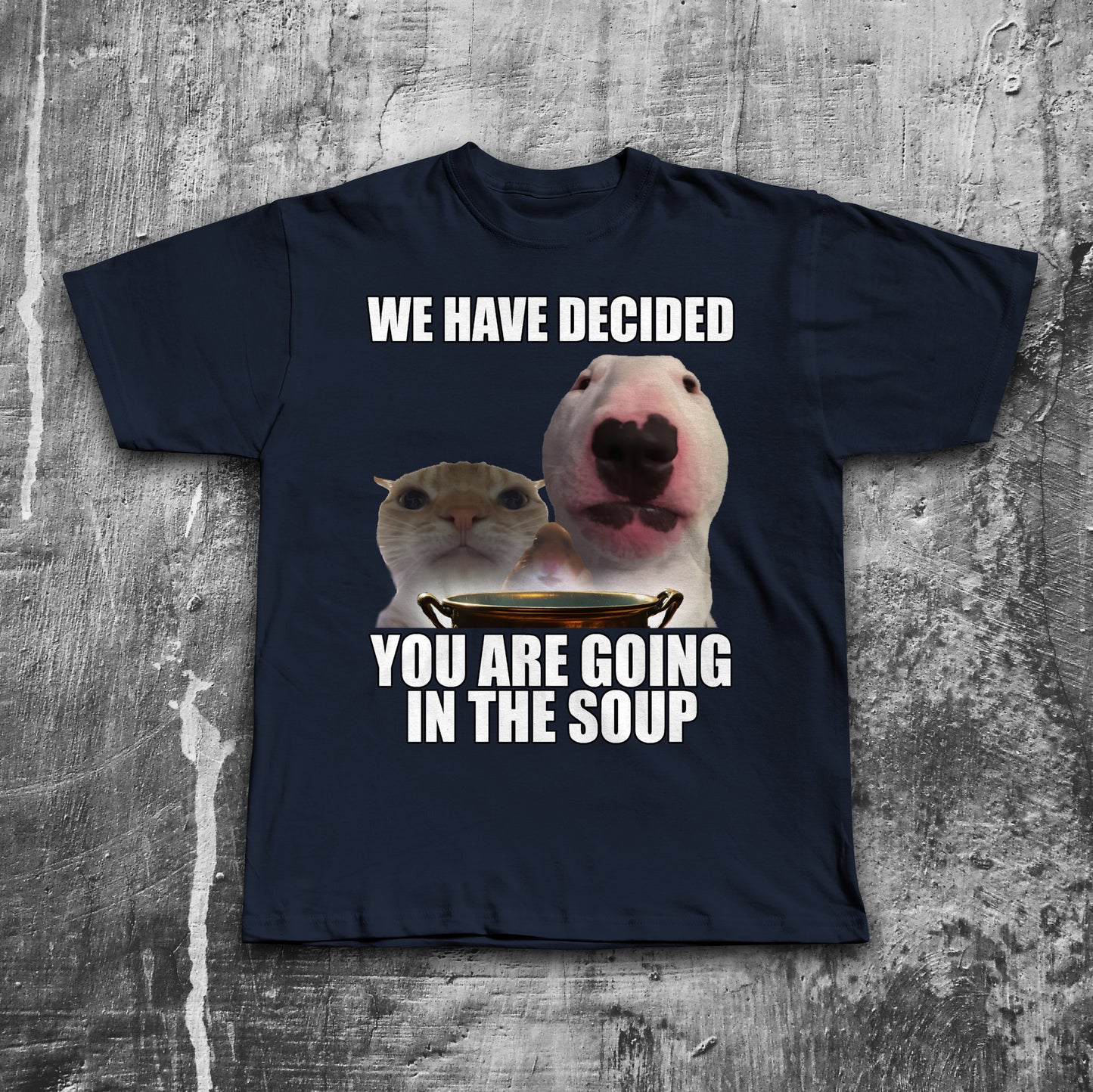 We Have Decided You Are Going In The Soup Funny Cat Meme T-shirt