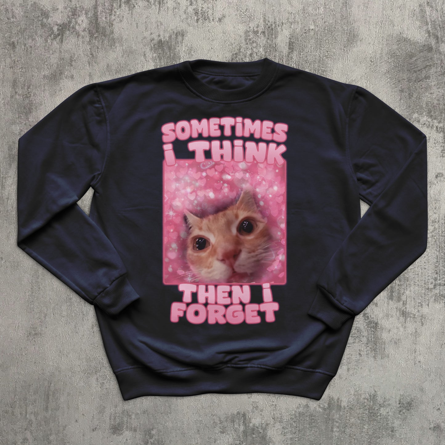 Sometimes i think then i forget Funny Cat Meme SweatShirt, Gift for Her, Stupid Gift, Ugly Sweater
