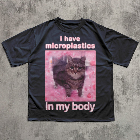 I Have Microplastics in my Body Funny Cat Meme T-shirt
