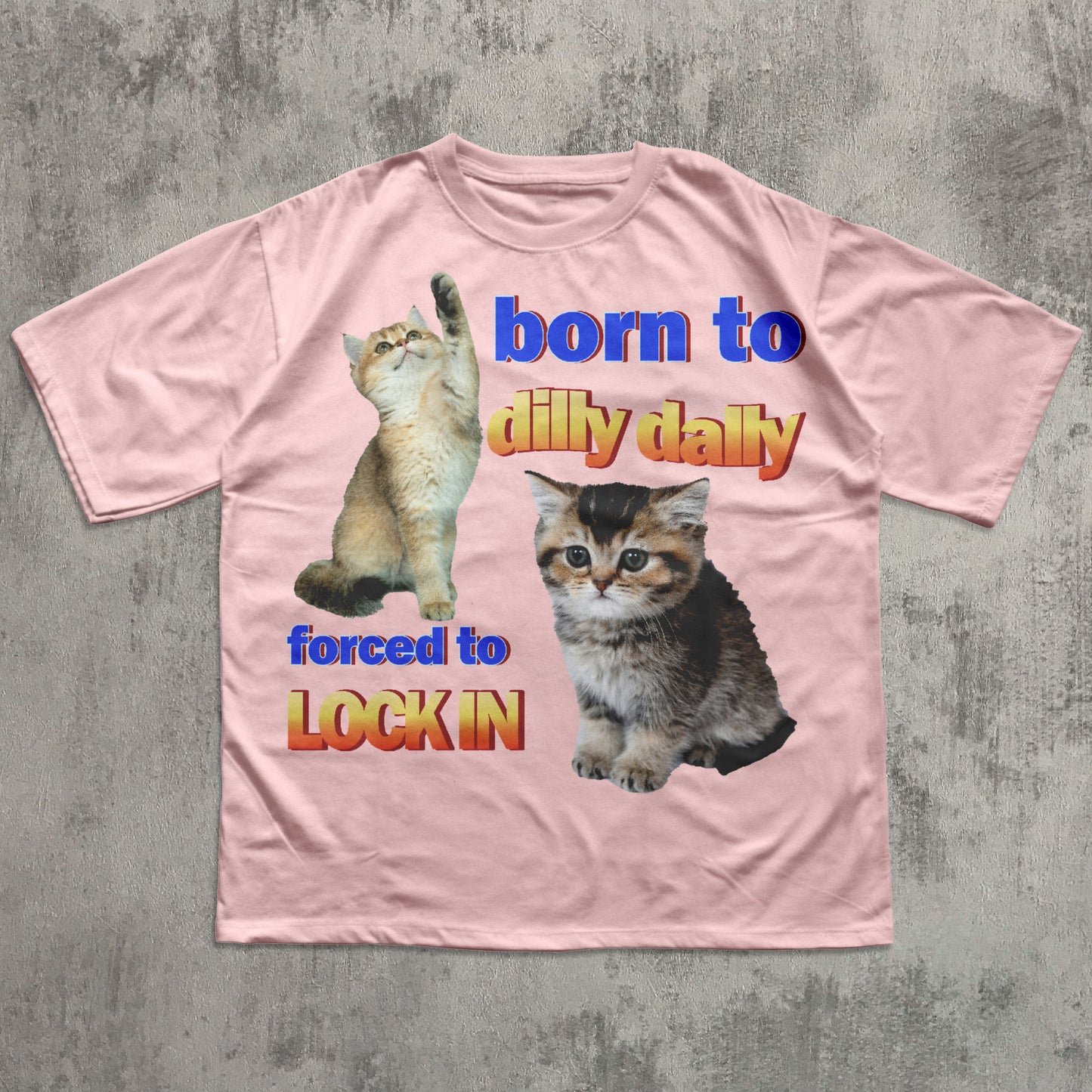 Born to dilly dally forced to lock in Funny Cat Meme T-shirt