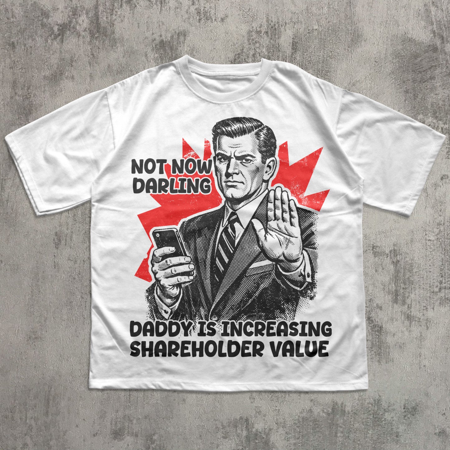Funny retro corporate meme t-shirt with mid-century businessman illustration and text ‘Not Now Darling Daddy Is Increasing Shareholder Value,’ vintage propaganda style graphic tee.