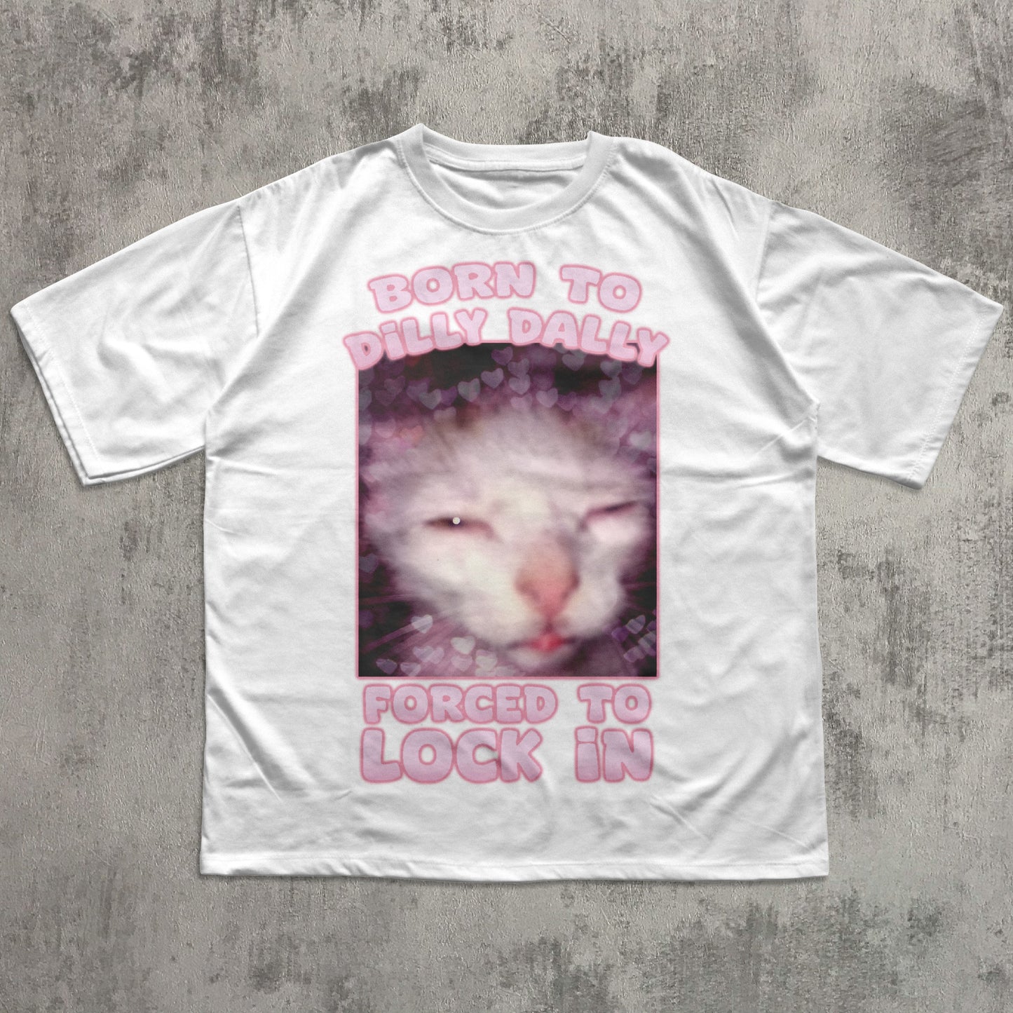 Born to Dilly Dally Forced to Lock In Funny Cat Meme T-shirt