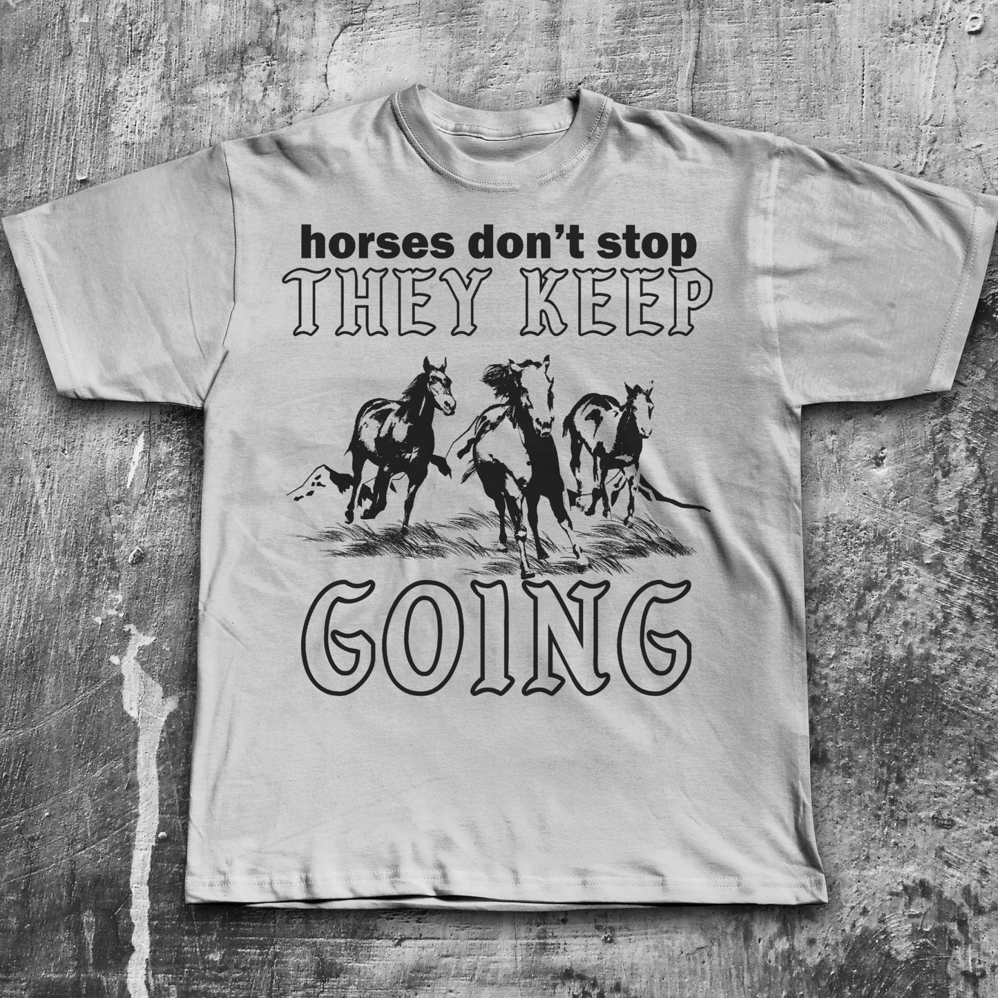 Horses Don't Stop They Keep Going Funny Meme T-shirt