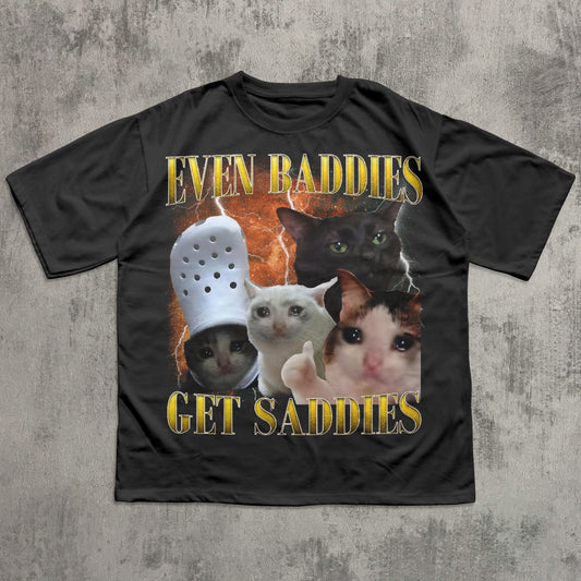 even baddies get saddies funny cat meme t-shirt