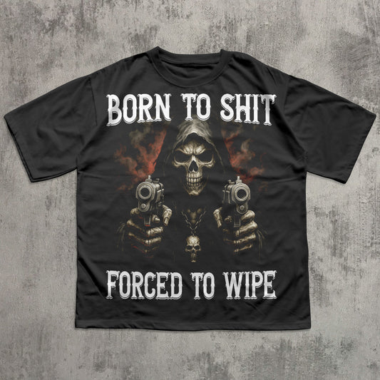 funny born to shit forced to wipe meme T-shirt