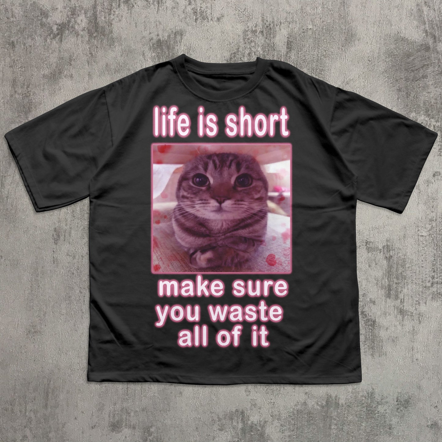 Life is short make sure you waste all of it Funny Cat Meme T-shirt