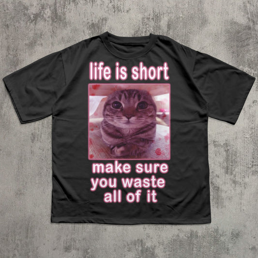 Life is short make sure you waste all of it Funny Cat Meme T-shirt