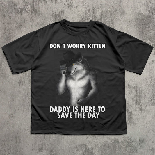 Don't Worry Kitten Daddy is Here To Save the day Funny Meme T-shirt