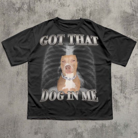 Got That Dog In Me Funny T-shirt, Y2k Retro Shirt, Dogs Lover Gift, Silly Shirts, Unhinged Clothes