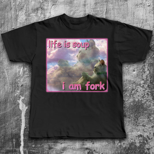 Life is Soup I am Fork Funny Cat Meme T-Shirt