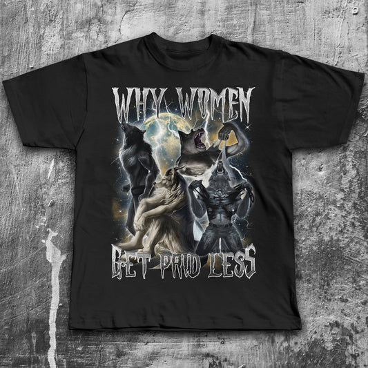 Why Women Get Paid Less T-shirt