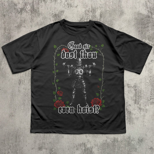 Good Sir Dost Thou Even Hoist Medieval Knight T-shirt, Funny Gym Shirt, Gift for Gym Rat