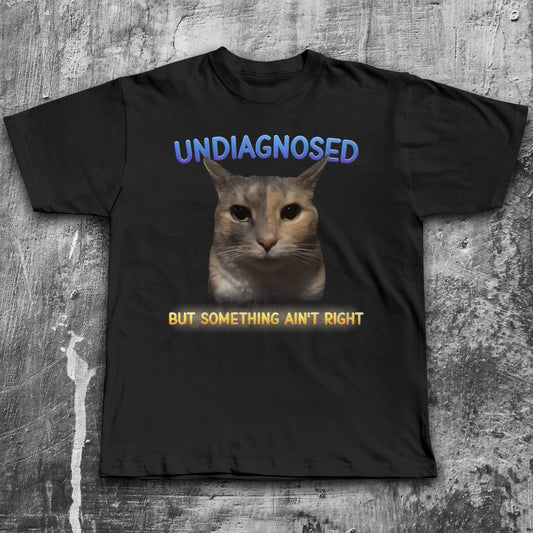 Undiagnosed but something ain't right Funny Cat T-shirt