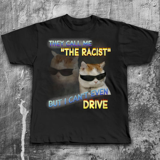 They Call Me The Racist Funny Cat Meme Tee Shirt Gift for Cat Lovers