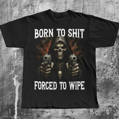 Born To Shit Forced To Wipe Funny Meme T-shirt, Brainrot Shirt