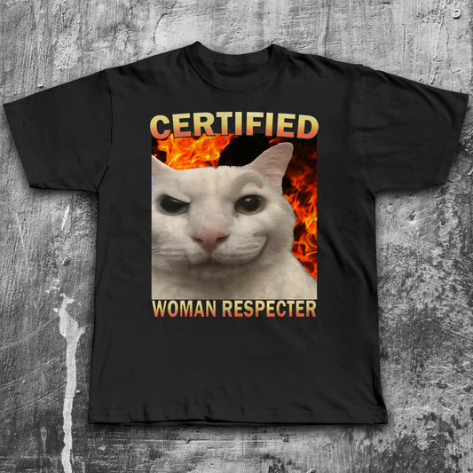Certified Woman Respecter Funny Cat Meme T-shirt