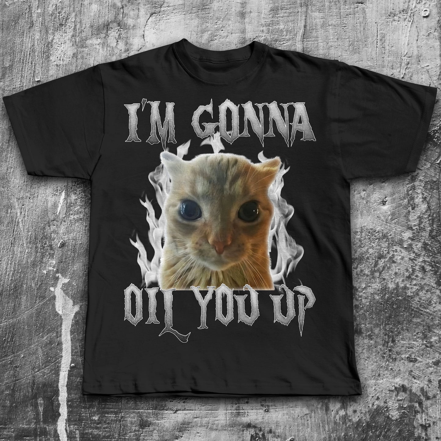 I'm Gonna Oil You Up Funny Cat Meme T-shirt, Silly Cat Shirts, Unhinged Tees, Brainrot Shirts