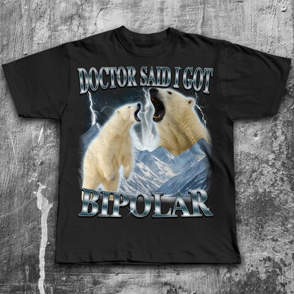 Doctor Said I Got Bipolar Shirt, Funny Polar Bear T-shirt, Meme Shirts, Bootleg Bears Tee