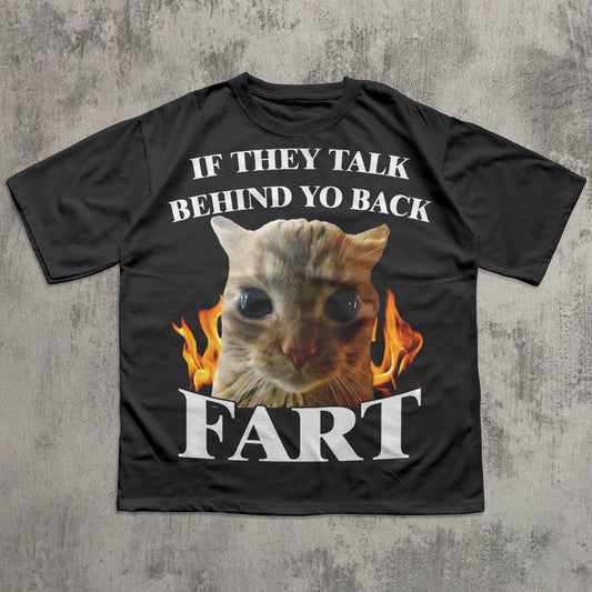If They Talk Behind Yo Back Fart Funny Cat Meme T-shirt, Silly Cats Shirt, Stupid Gifts, Brainrot Shirts