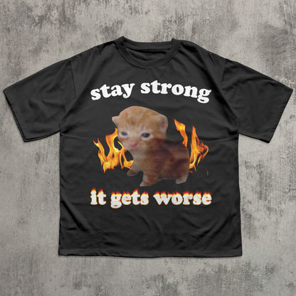 Stay Strong It Gets Worse Funny Cat Meme T-shirt, Silly Cats Shirt, Kitten Tee, Brainrot Clothes