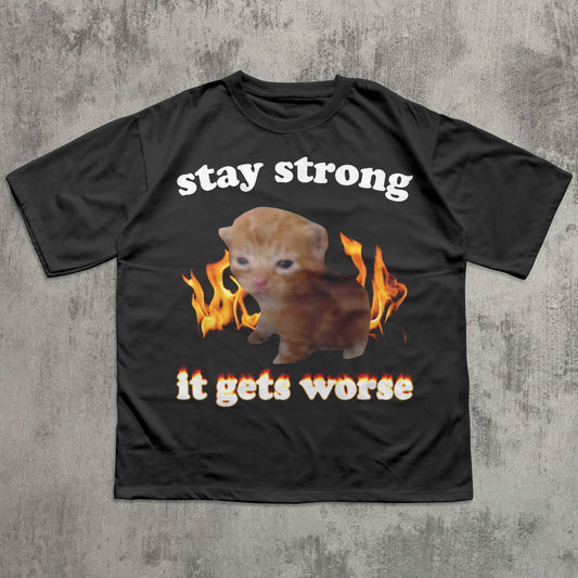Stay Strong It Gets Worse Funny Cat Meme T-shirt, Silly Cats Shirt, Kitten Tee, Brainrot Clothes