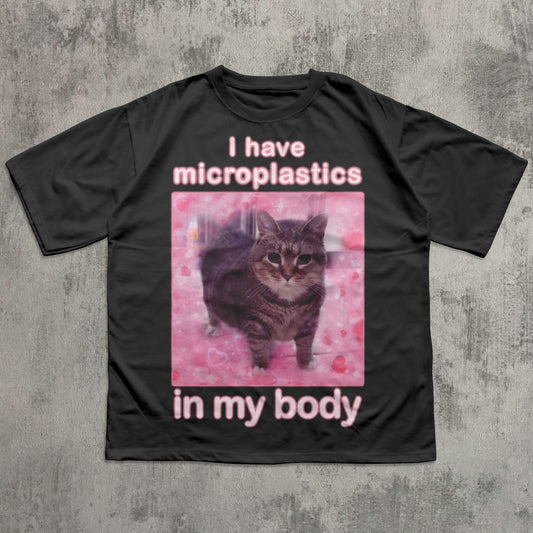 I Have Microplastics in my Body Funny Cat Meme T-shirt