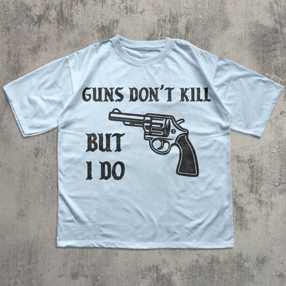 Guns Don't Kill But I Do Funny Meme T-shirt, Unhinged Shirt, Edgy Humor Tee, Weird Shirts4