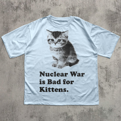 Nuclear War is Bad for Kittens Funny Cat Meme T-shirt, Silly Cats Shirt, Y2k Retro Kitten Tee