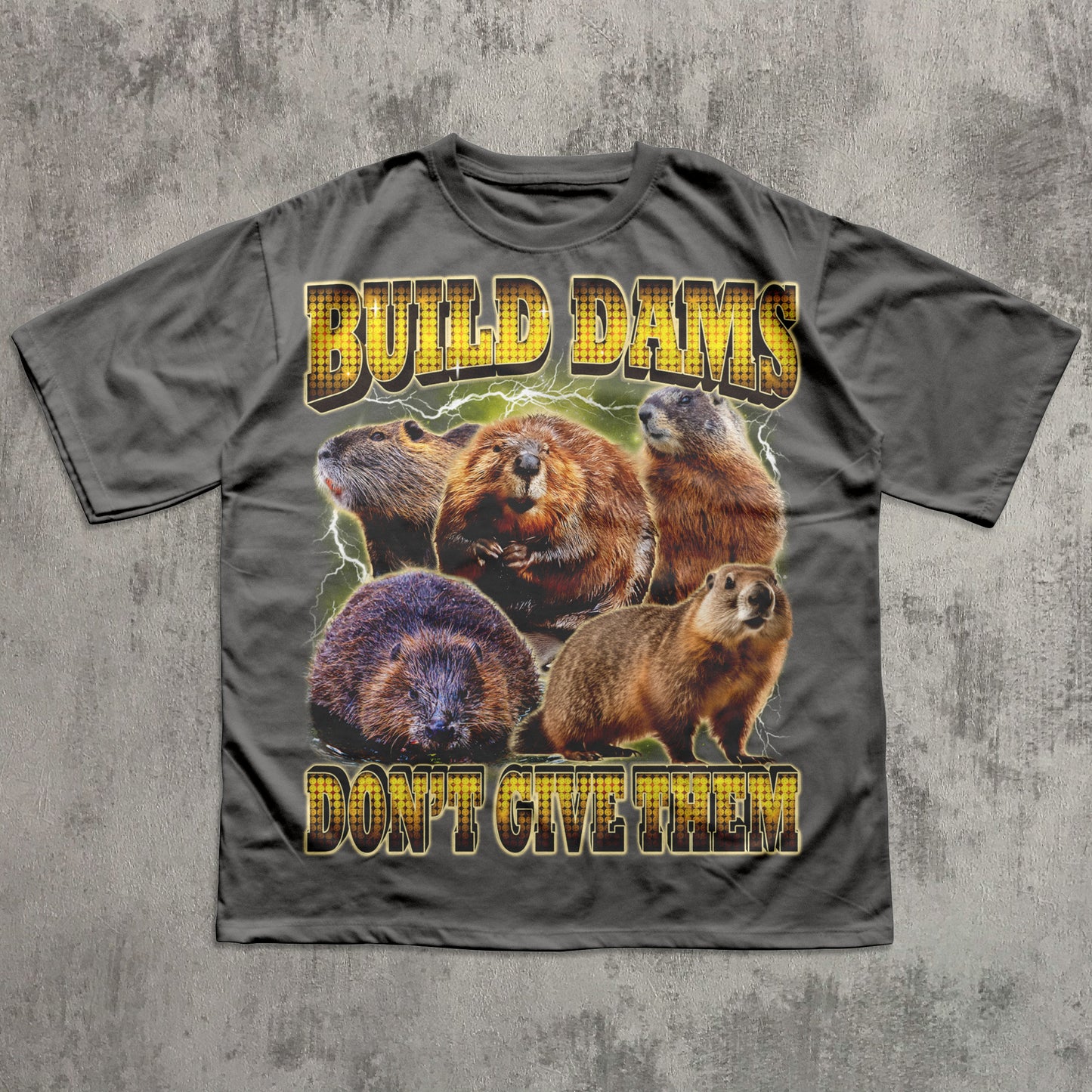 Funny beaver graphic T-shirt with multiple beaver images and bold text saying ‘Build Dams, Don’t Give Them