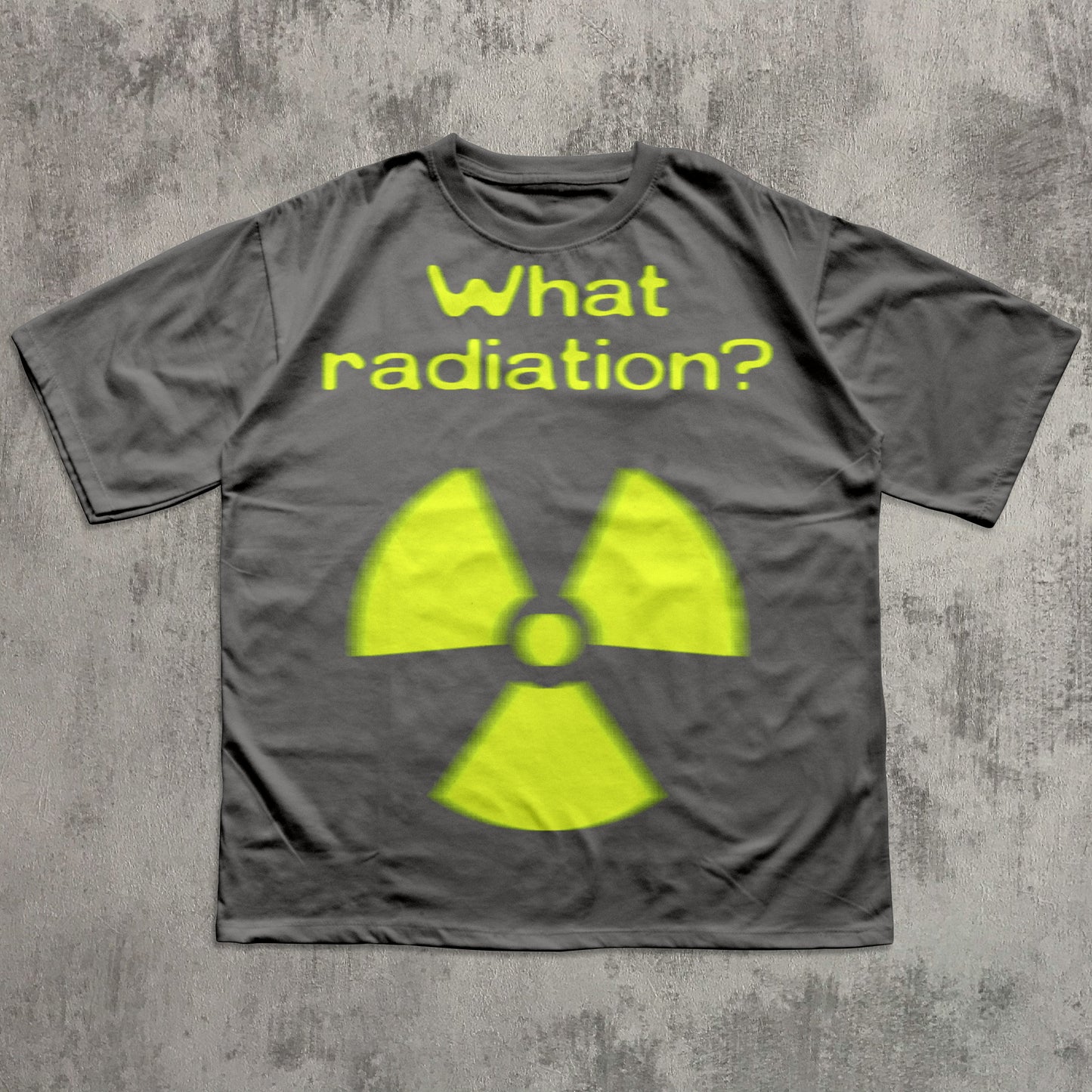 Funny Gray Meme T-shirt with the sayings " What Radiation?"