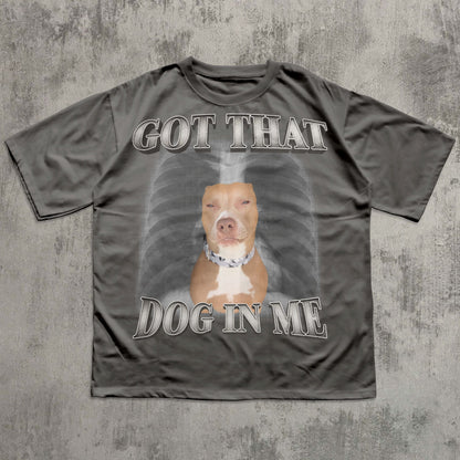 Got That Dog In Me Funny T-shirt, Y2k Retro Shirt, Dogs Lover Gift, Silly Shirts, Unhinged Clothes