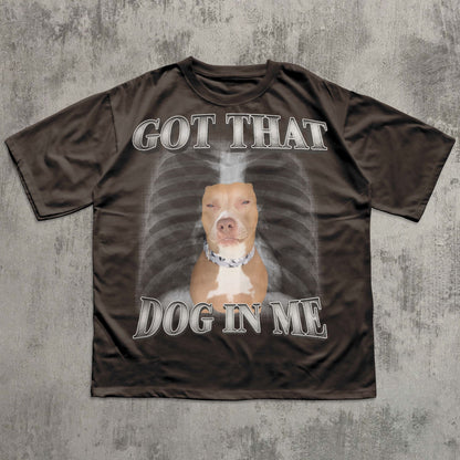 Got That Dog In Me Funny T-shirt, Y2k Retro Shirt, Dogs Lover Gift, Silly Shirts, Unhinged Clothes