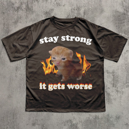 Stay Strong It Gets Worse Funny Cat Meme T-shirt, Silly Cats Shirt, Kitten Tee, Brainrot Clothes