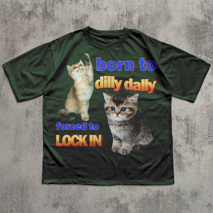 Born to dilly dally forced to lock in Funny Cat Meme T-shirt