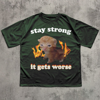 Stay Strong It Gets Worse Funny Cat Meme T-shirt, Silly Cats Shirt, Kitten Tee, Brainrot Clothes
