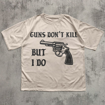 Guns Don't Kill But I Do Funny Meme T-shirt, Unhinged Shirt, Edgy Humor Tee, Weird Shirts4