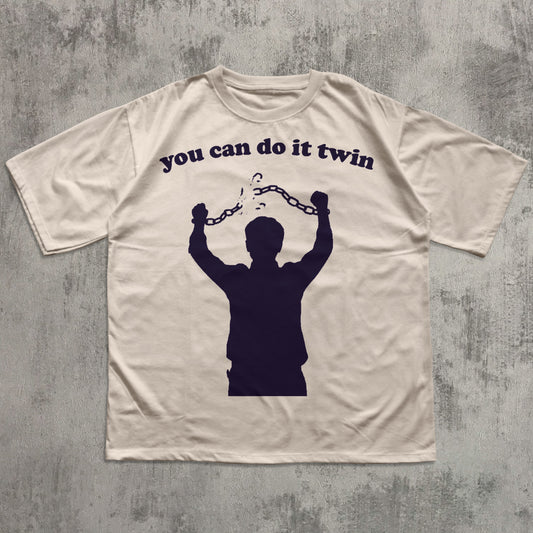 You Can Do it Twin Funny Meme T-shirt, Unhinged Shirts, Brainrot Tee, Silly Gifts, Ironic Tshirt